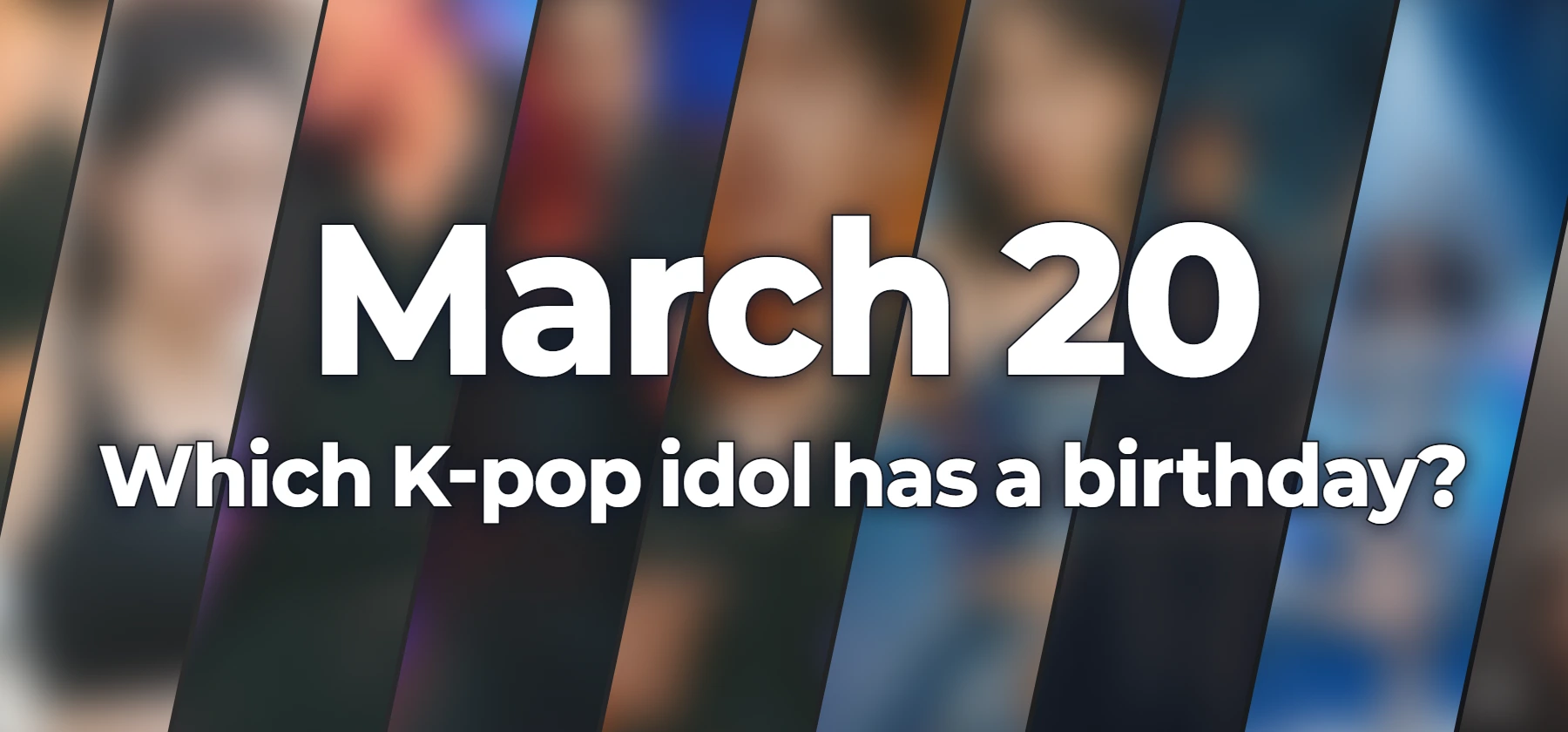 Which K-pop idol has a birthday?