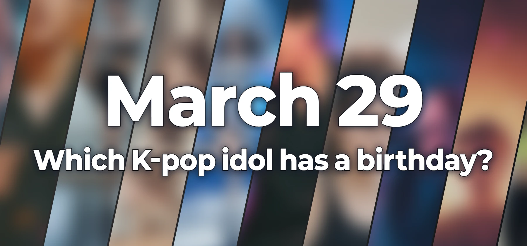 Which K-pop idol has a birthday?
