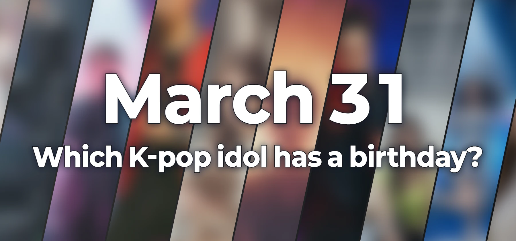 Which K-pop idol has a birthday?