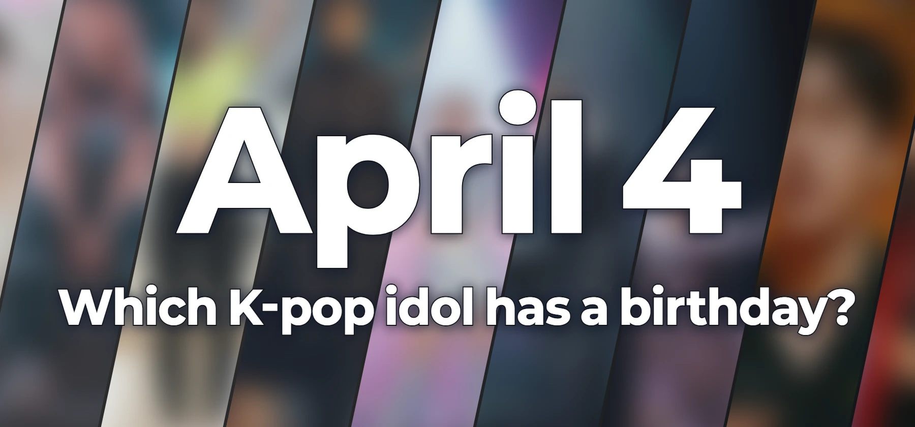Which K-pop idol has a birthday?