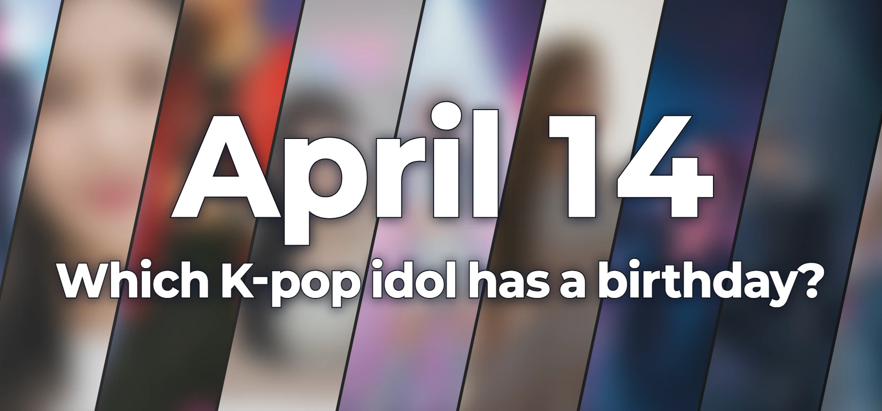 Which K-pop idol has a birthday?