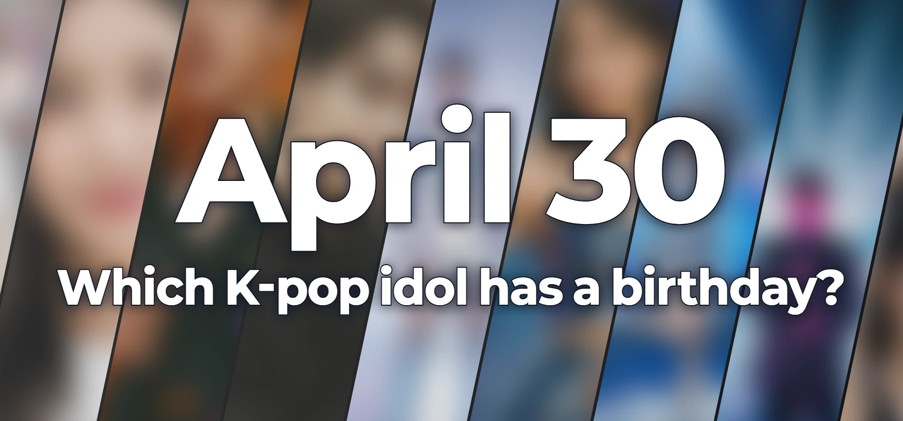 Which K-pop idol has a birthday?
