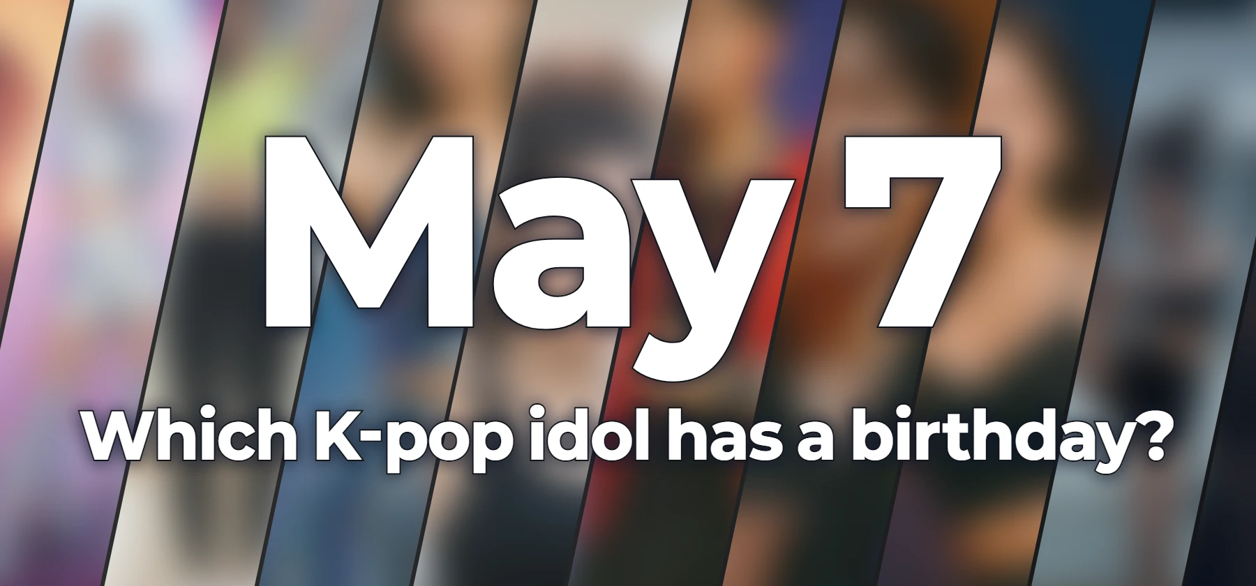 Which K-pop idol has a birthday?