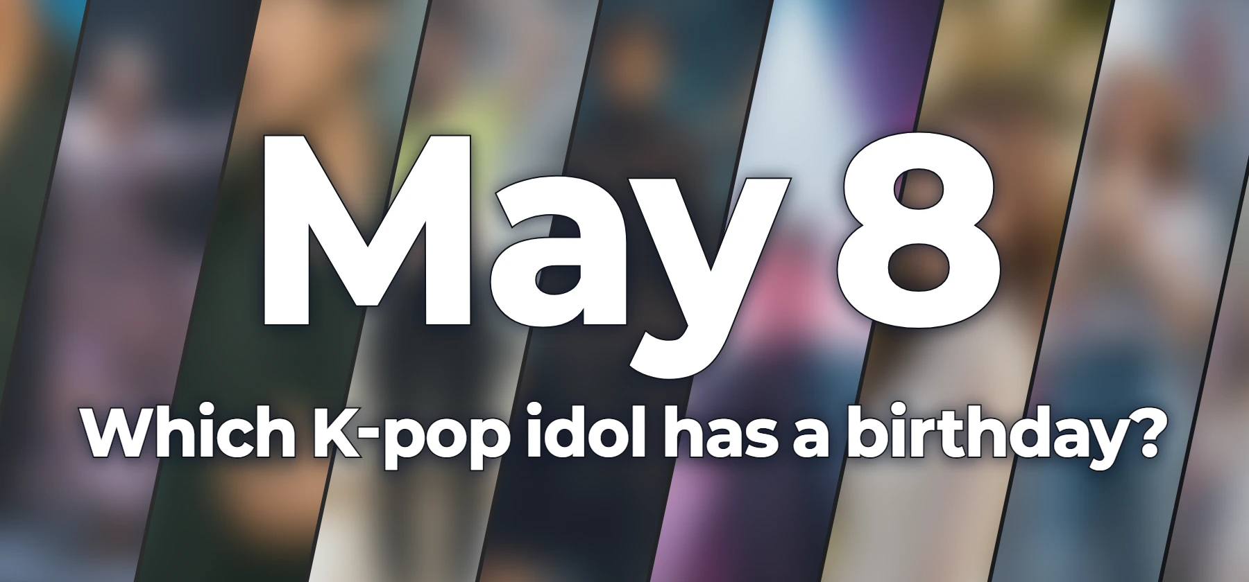 Which K-pop idol has a birthday?