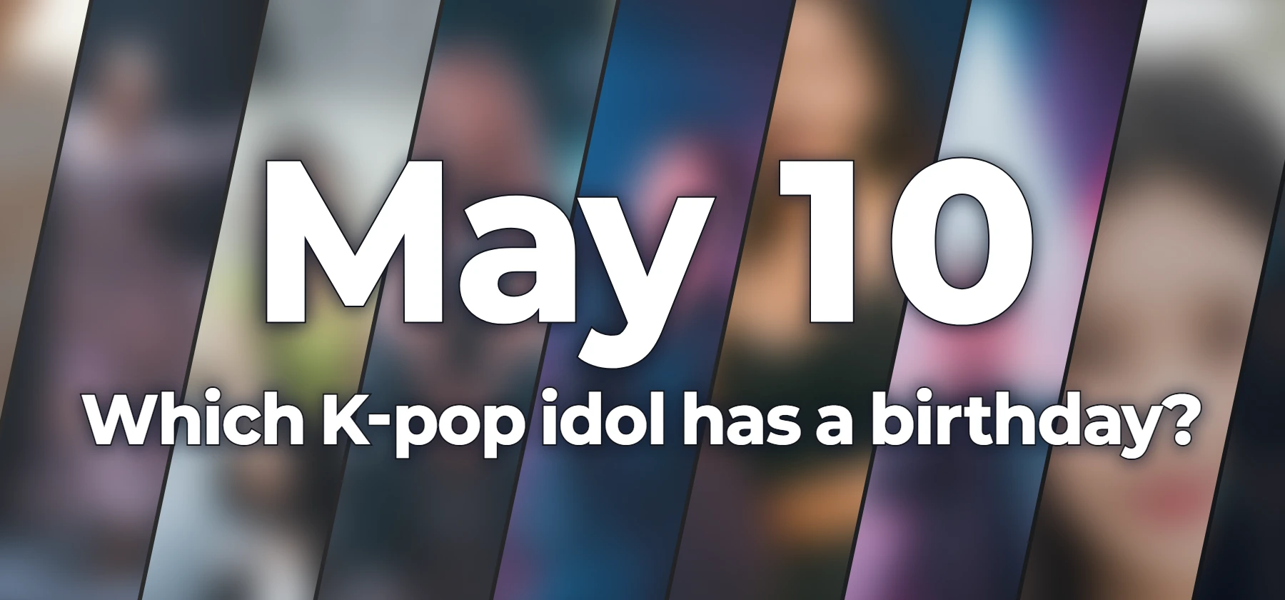 Which K-pop idol has a birthday?