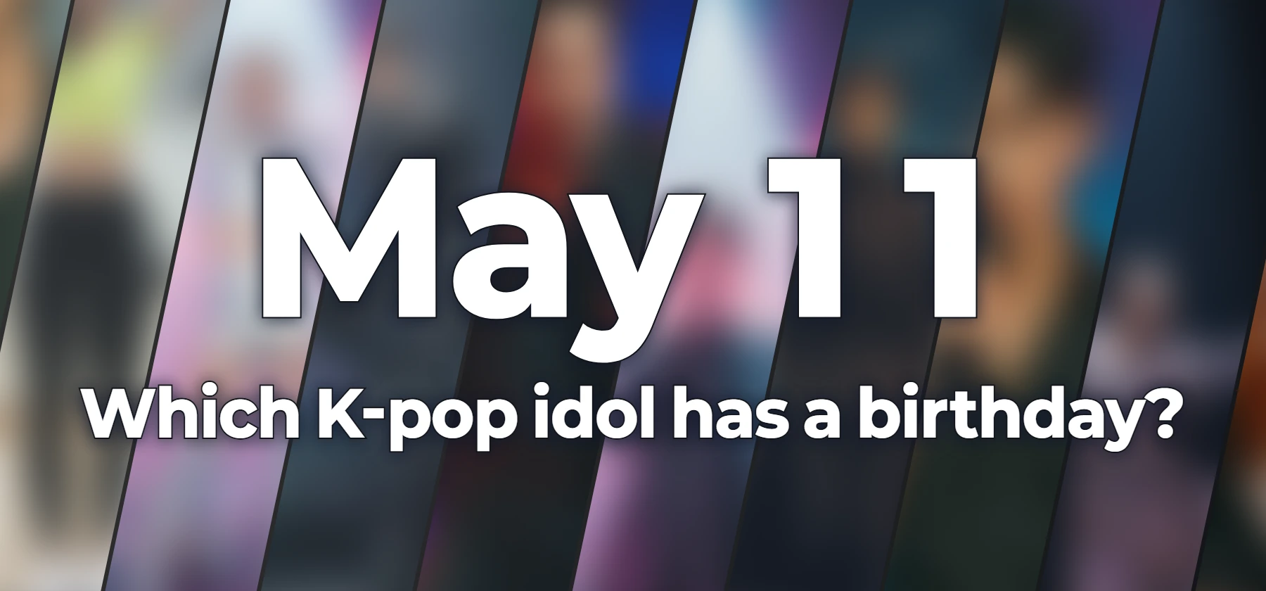 Which K-pop idol has a birthday?