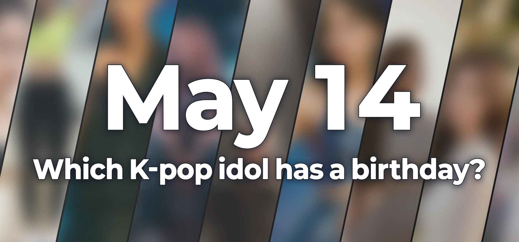 Which K-pop idol has a birthday?