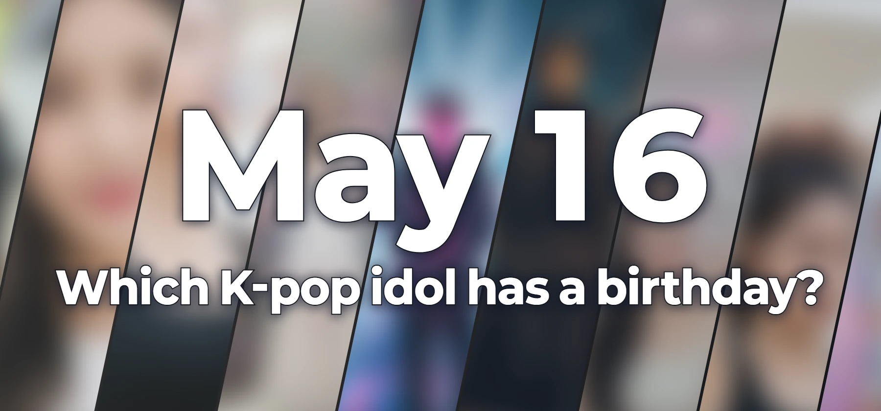 Which K-pop idol has a birthday?
