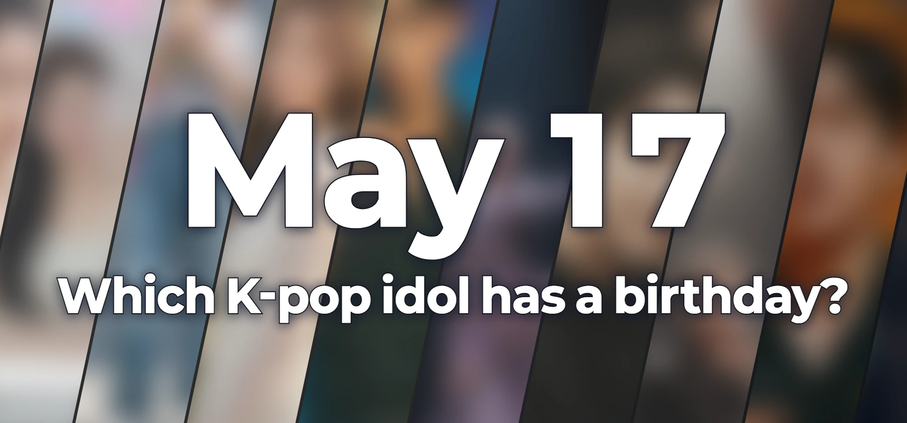 Which K-pop idol has a birthday?