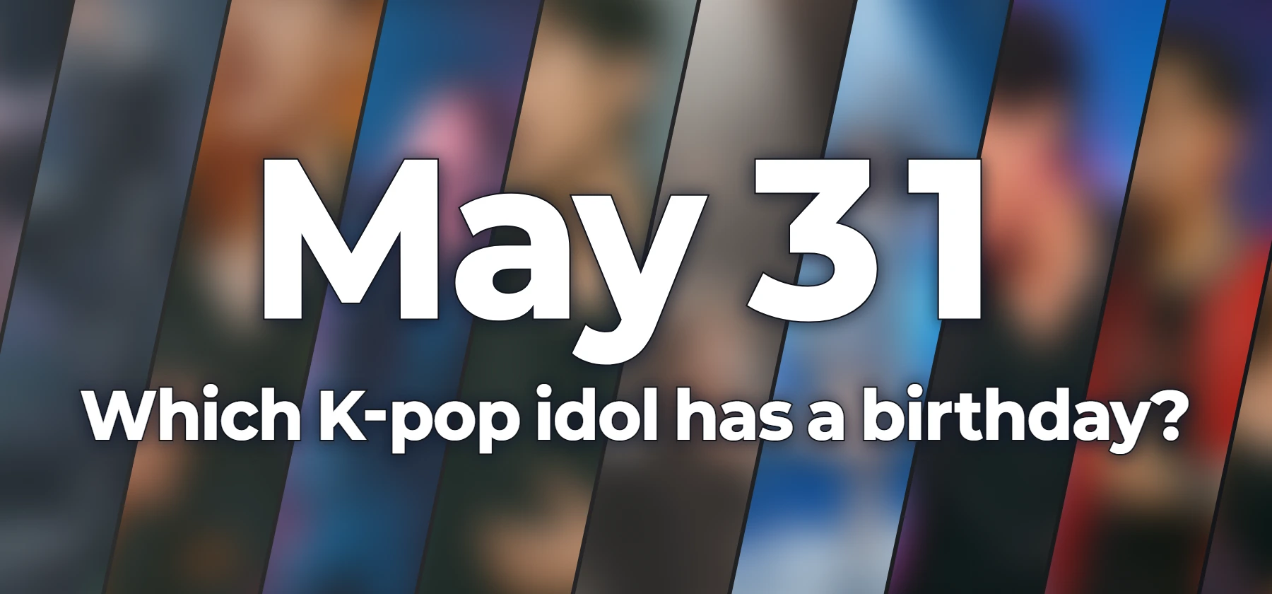 Which K-pop idol has a birthday?