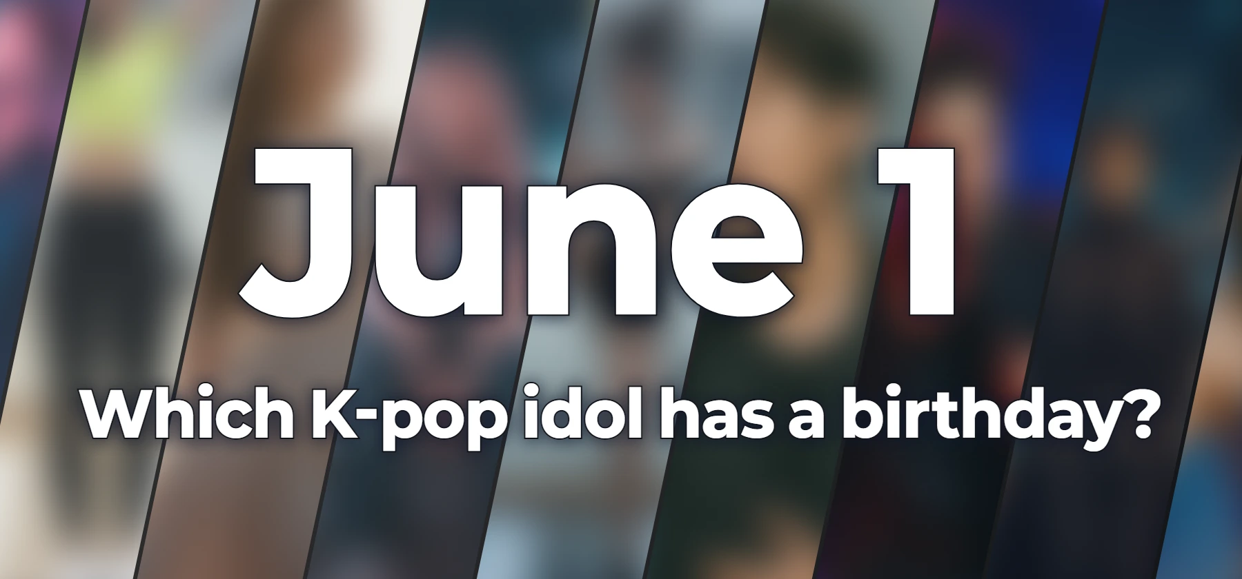Which K-pop idol has a birthday?