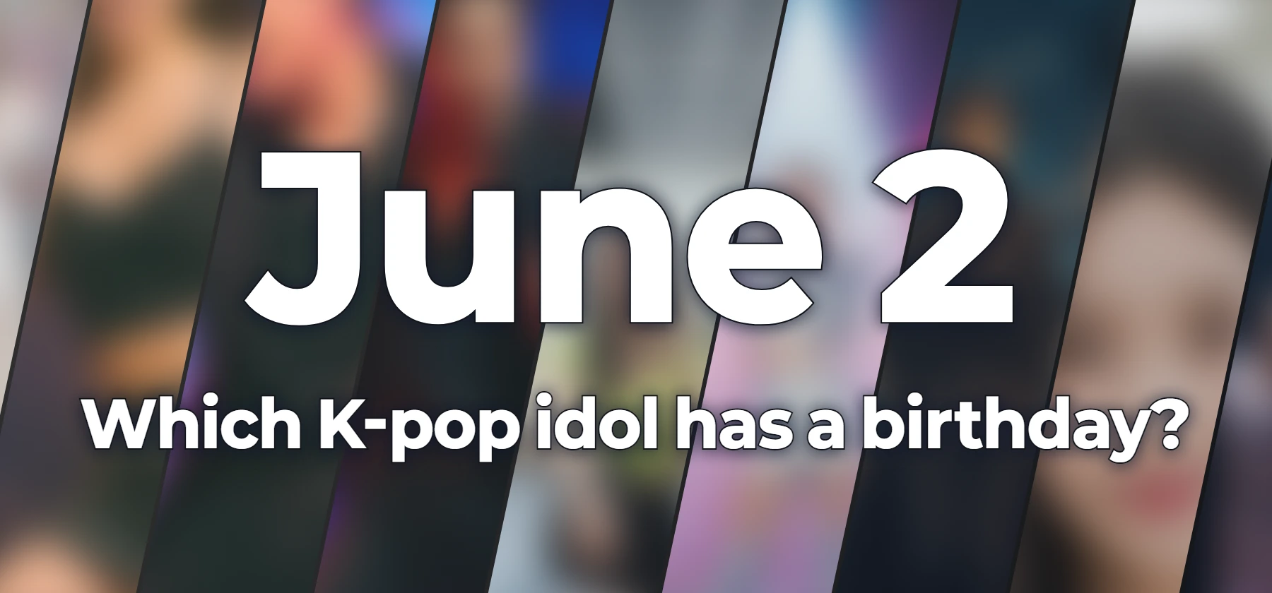 Which K-pop idol has a birthday?