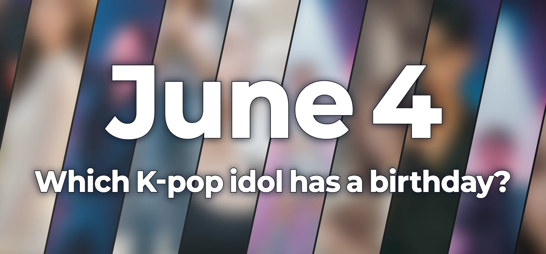 Which K-pop idol has a birthday?