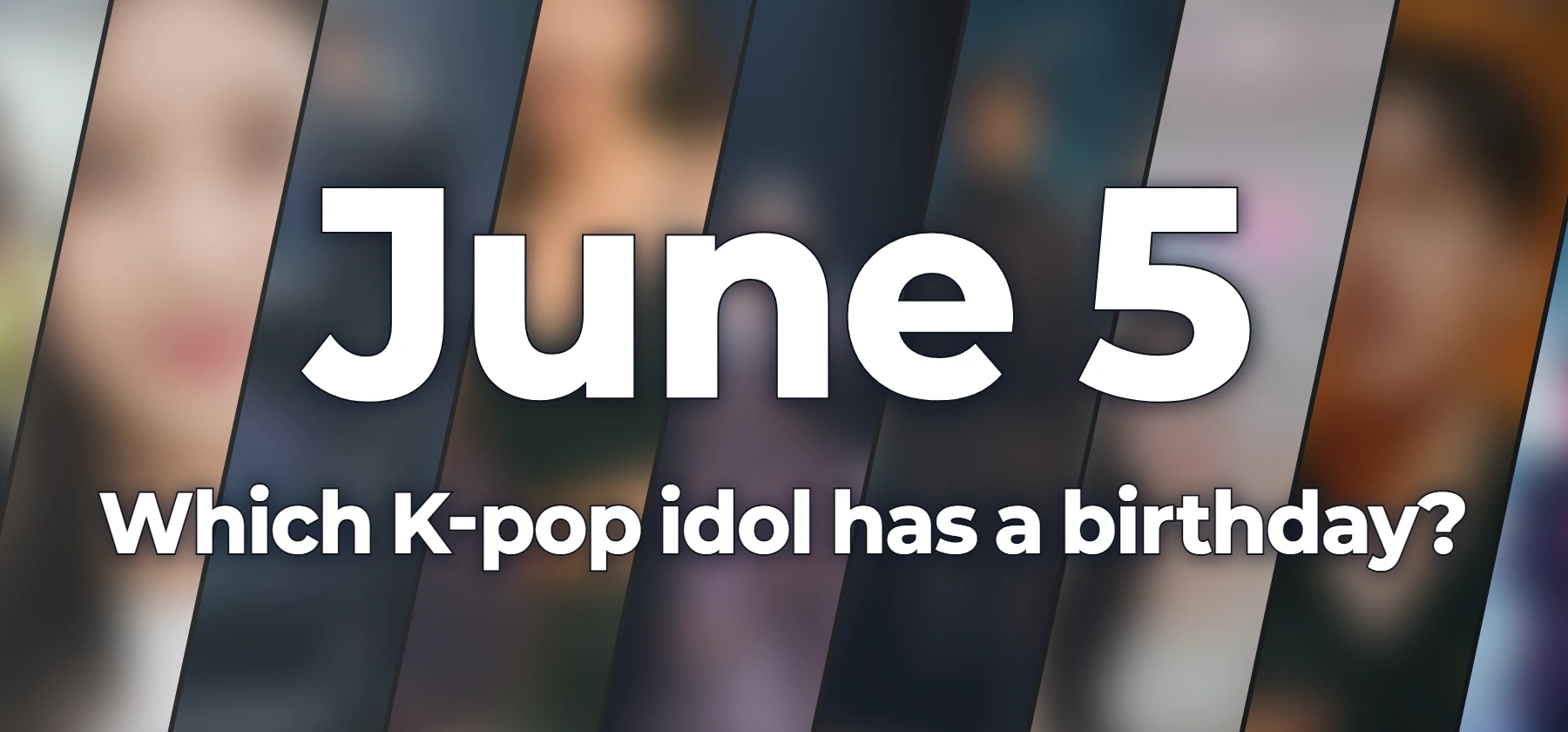Which K-pop idol has a birthday?