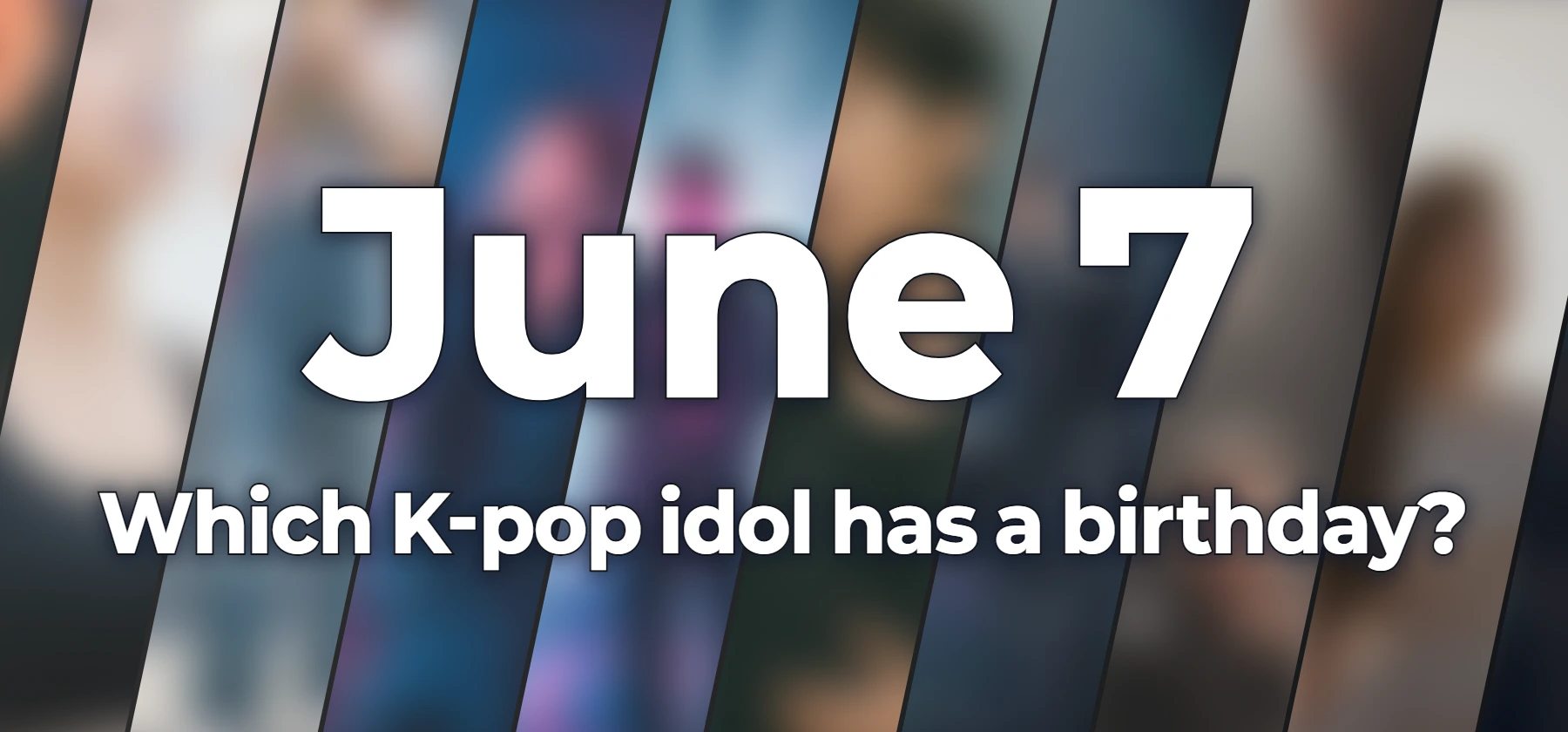 Which K-pop idol has a birthday?