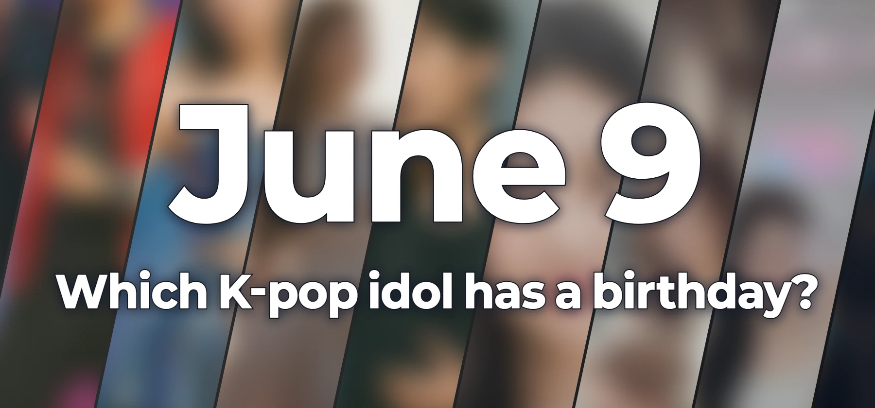 Which K-pop idol has a birthday?