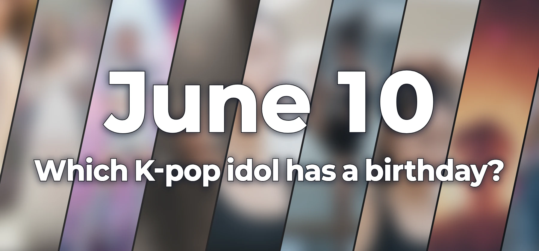 Which K-pop idol has a birthday?