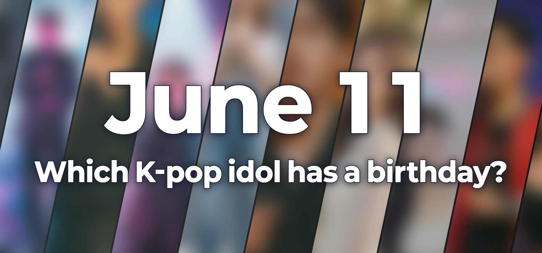 Which K-pop idol has a birthday?