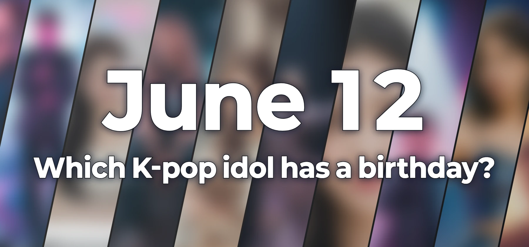 Which K-pop idol has a birthday?