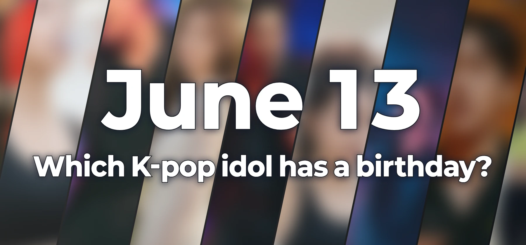 Which K-pop idol has a birthday?