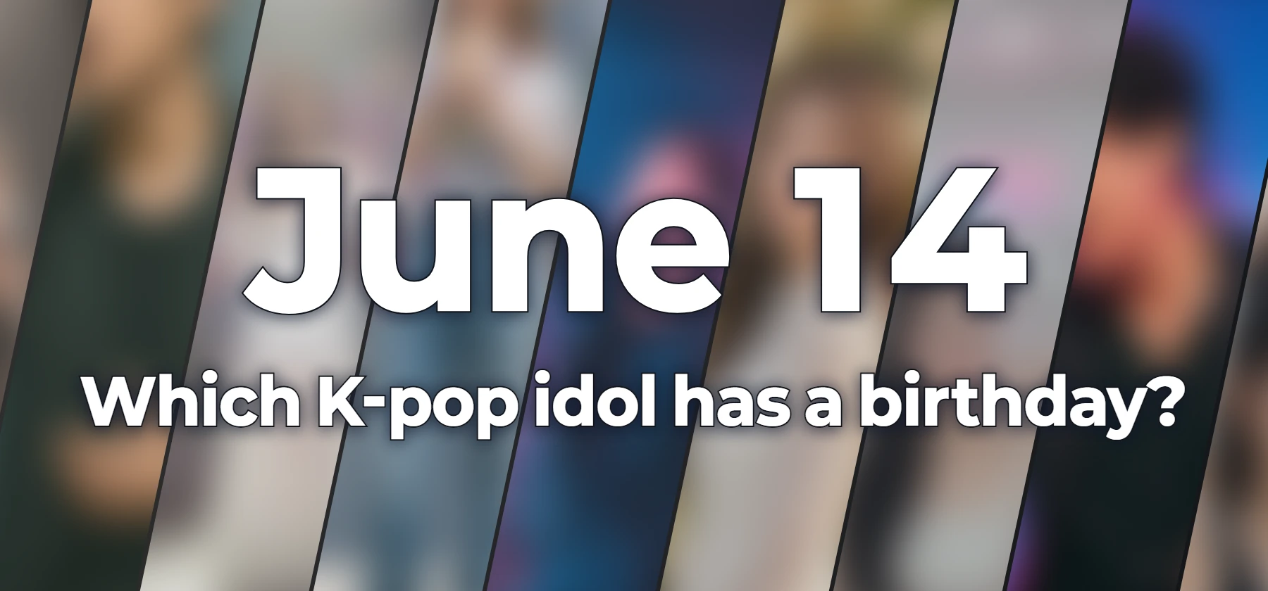Which K-pop idol has a birthday?