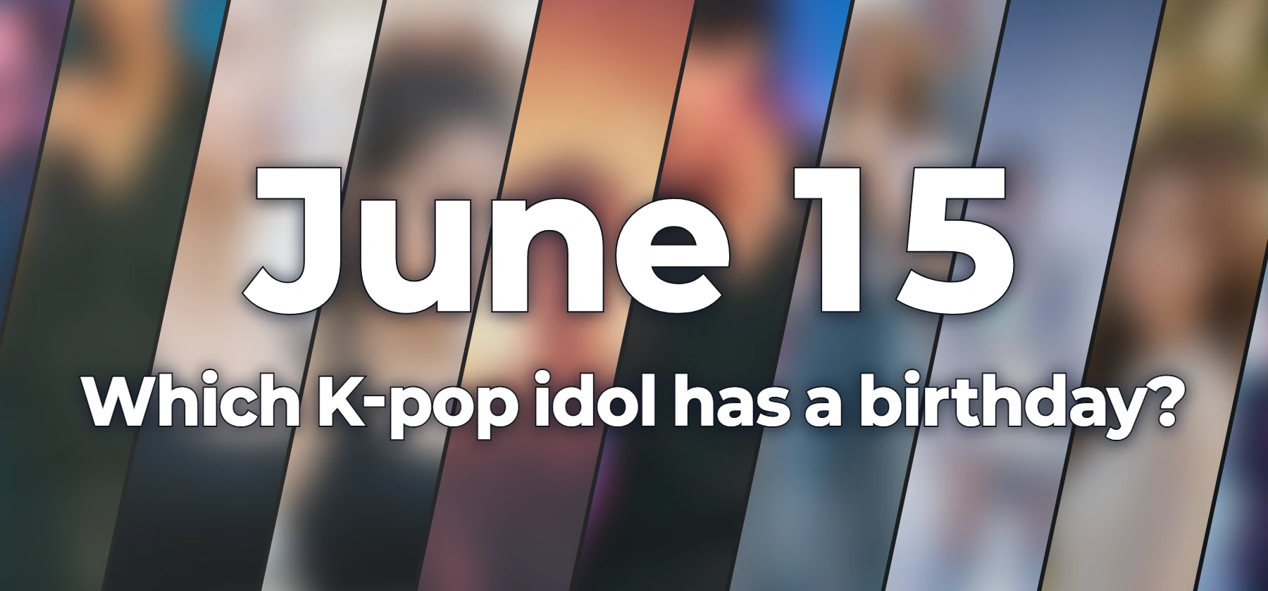 Which K-pop idol has a birthday?