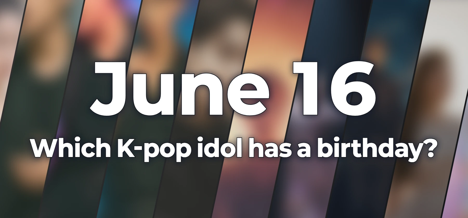 Which K-pop idol has a birthday?
