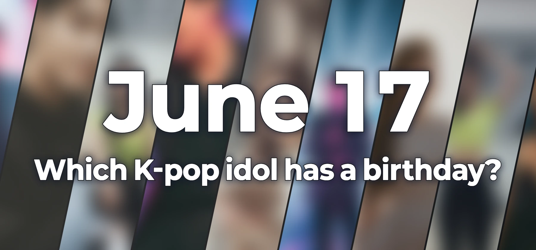 Which K-pop idol has a birthday?