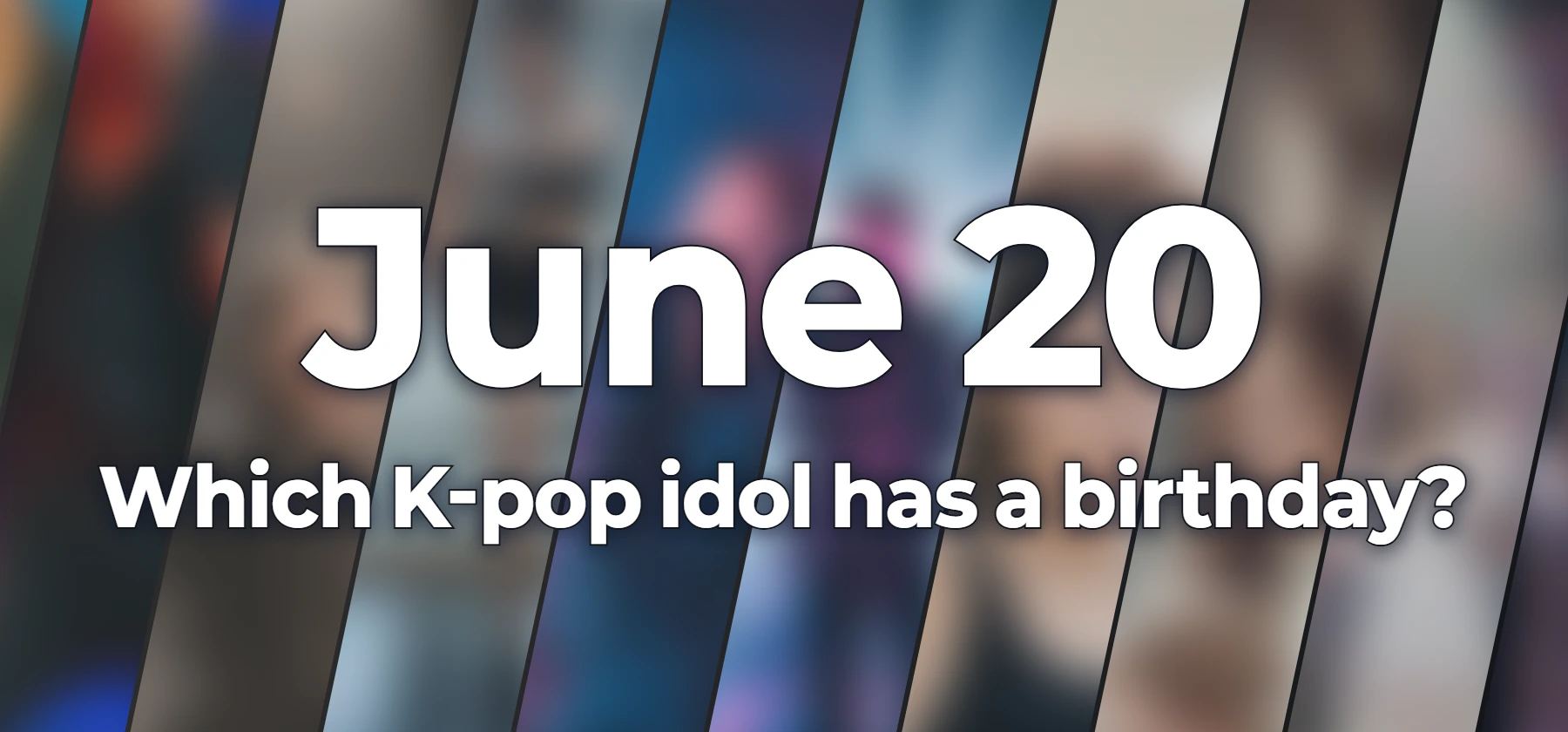 Which K-pop idol has a birthday?