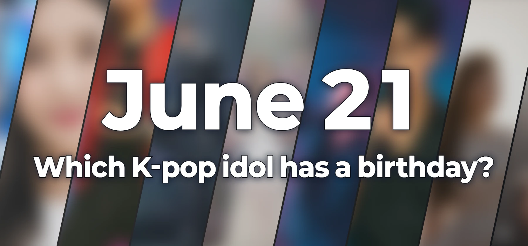 Which K-pop idol has a birthday?