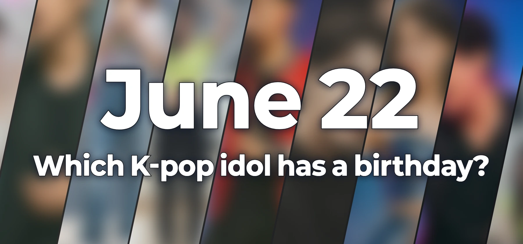 Which K-pop idol has a birthday?
