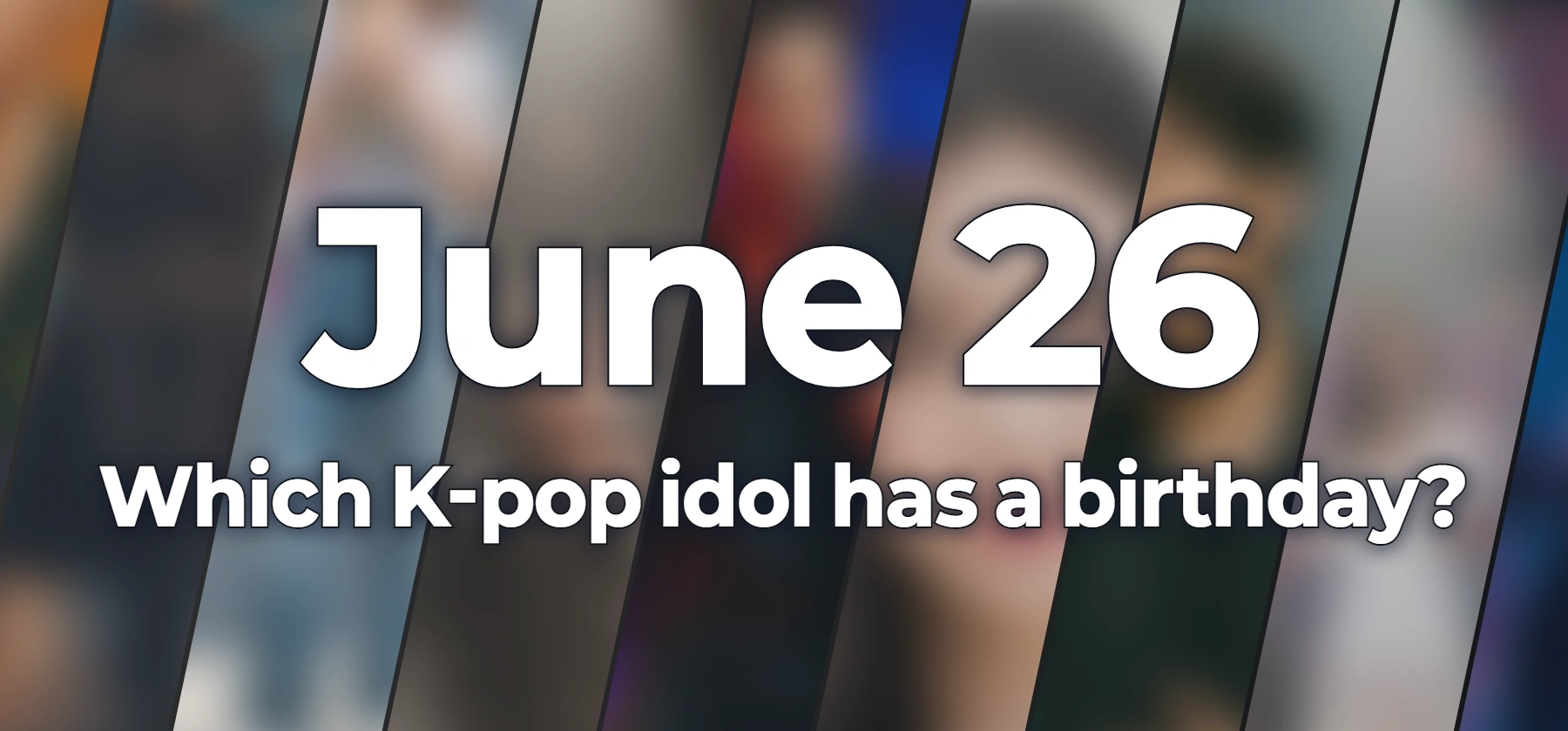 Which K-pop idol has a birthday?