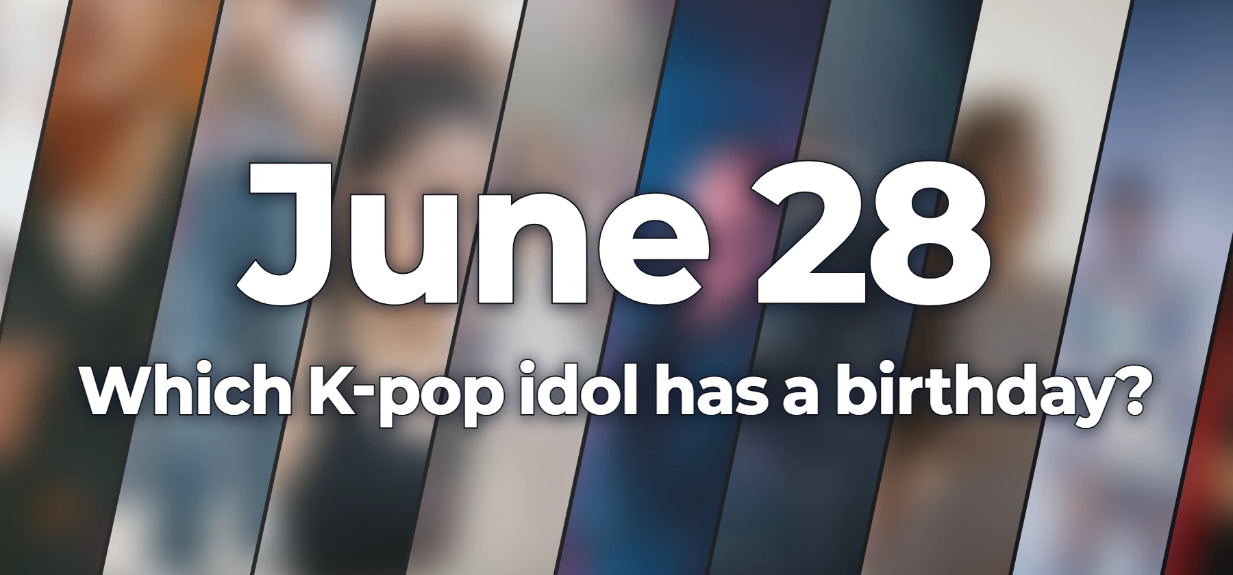 Which K-pop idol has a birthday?