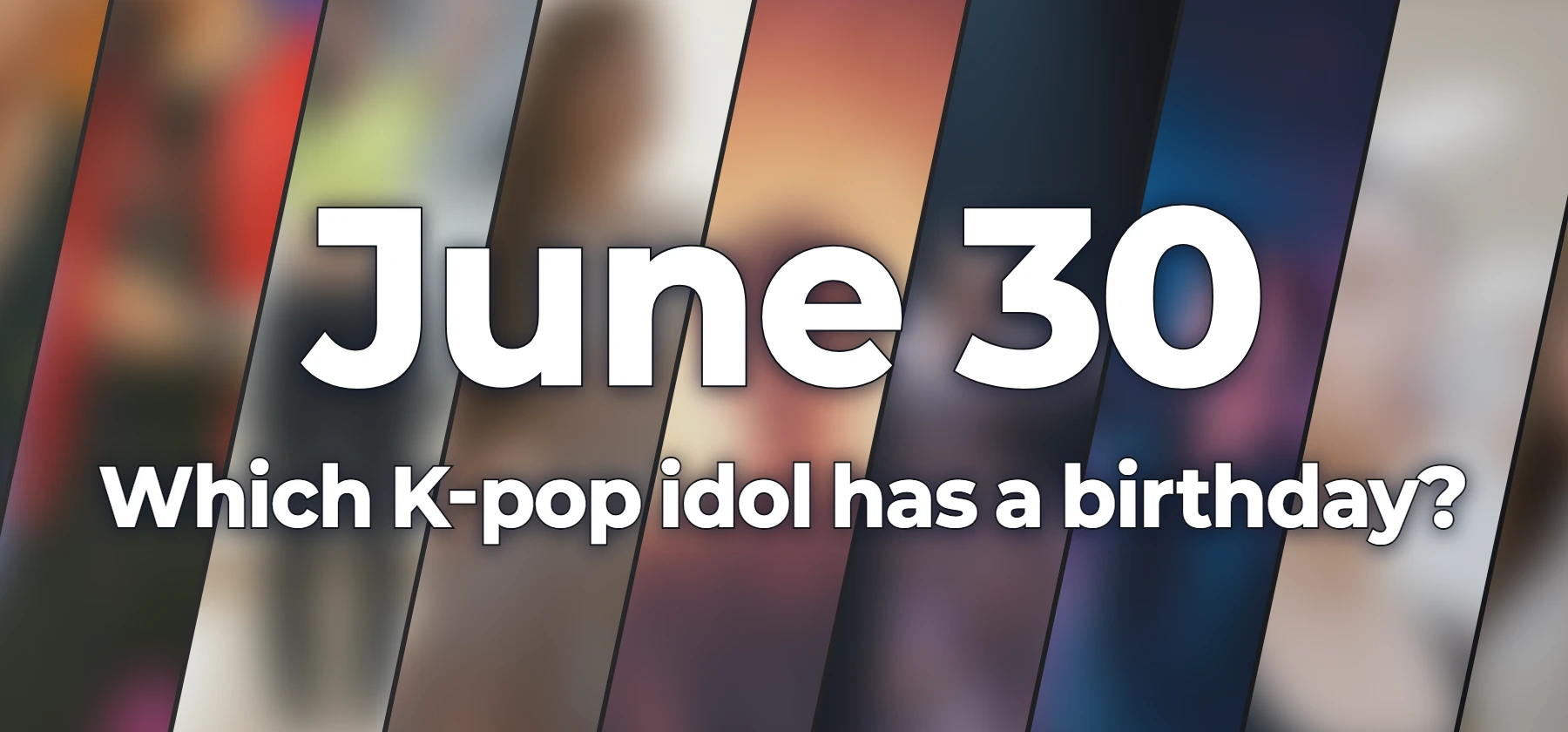 Which K-pop idol has a birthday?