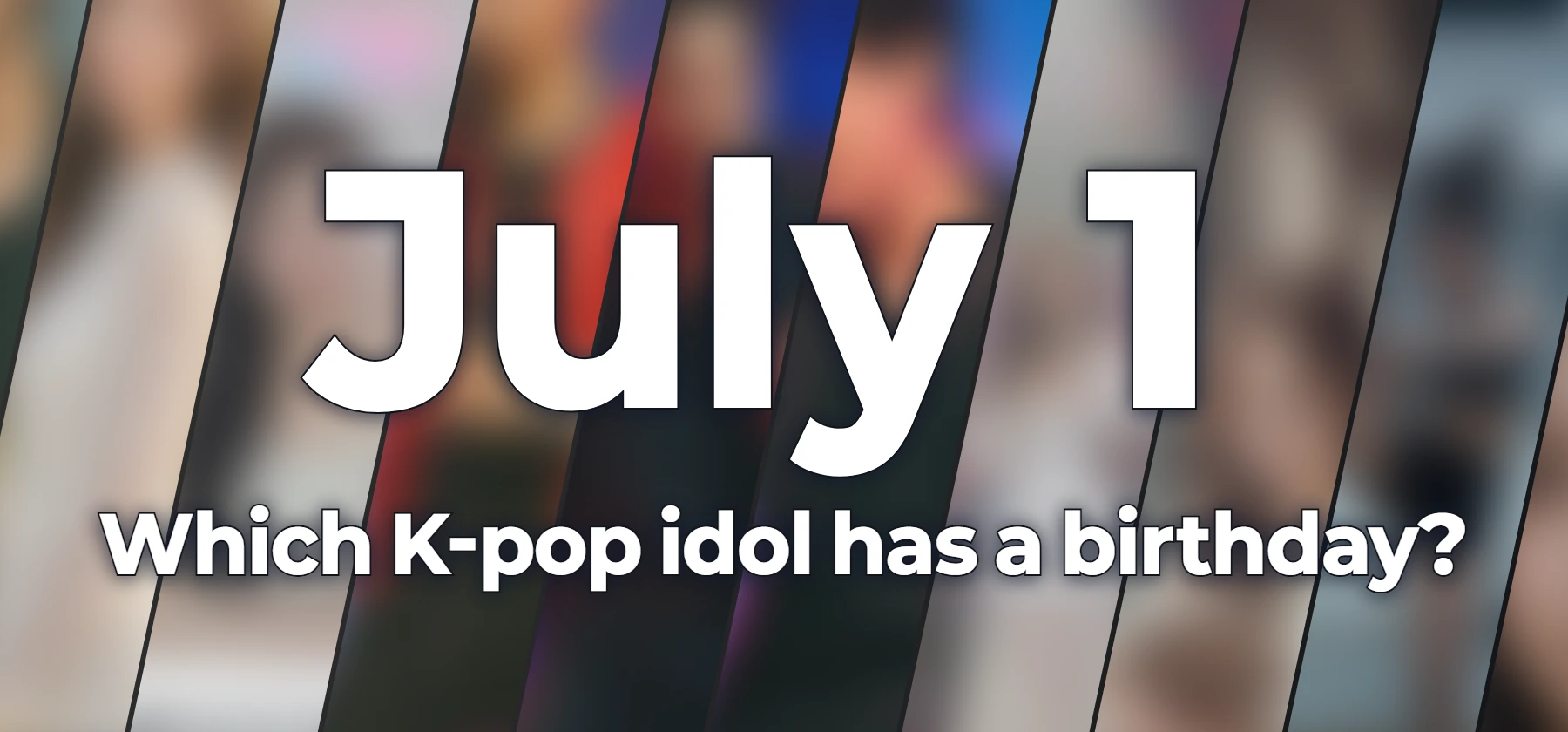 Which K-pop idol has a birthday?