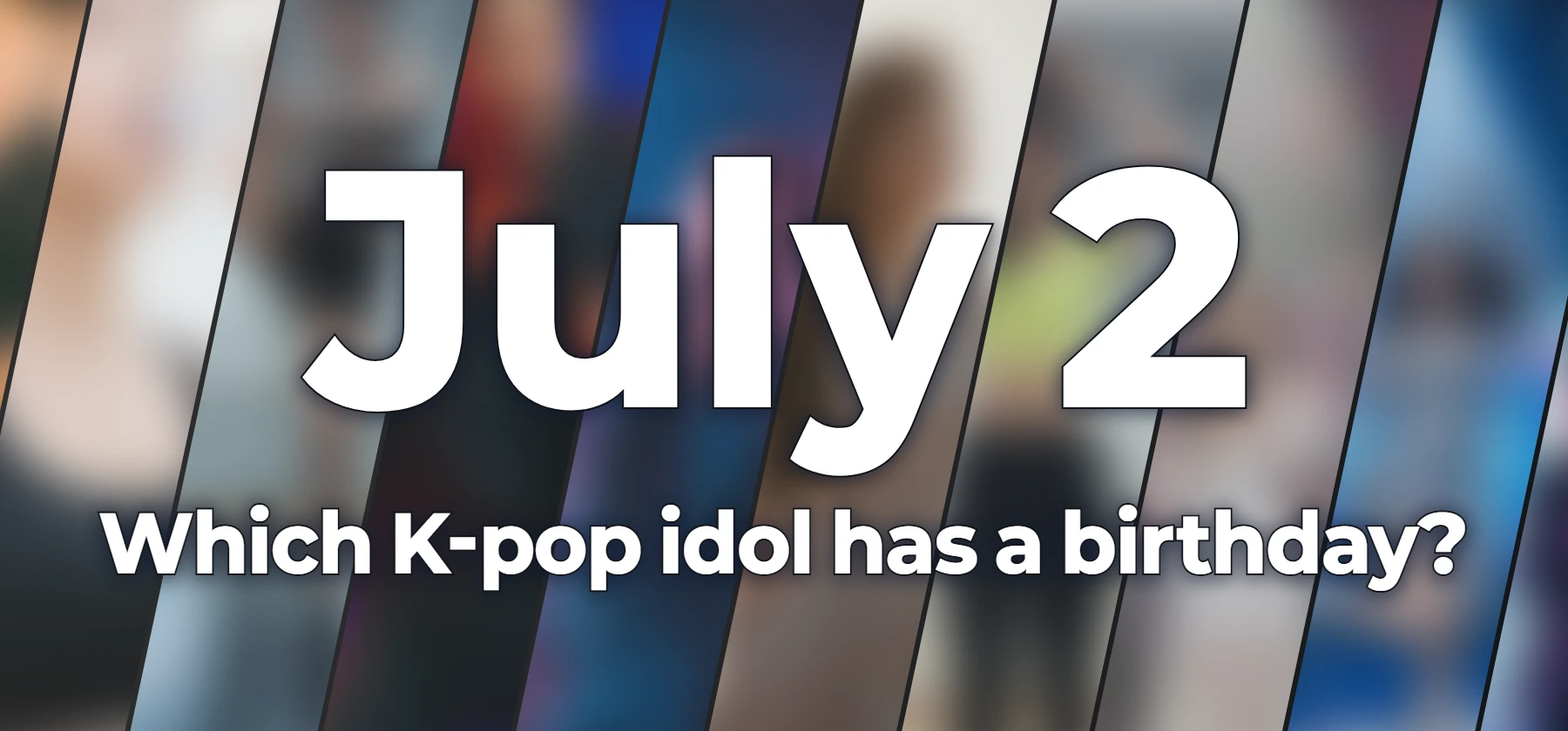 Which K-pop idol has a birthday?