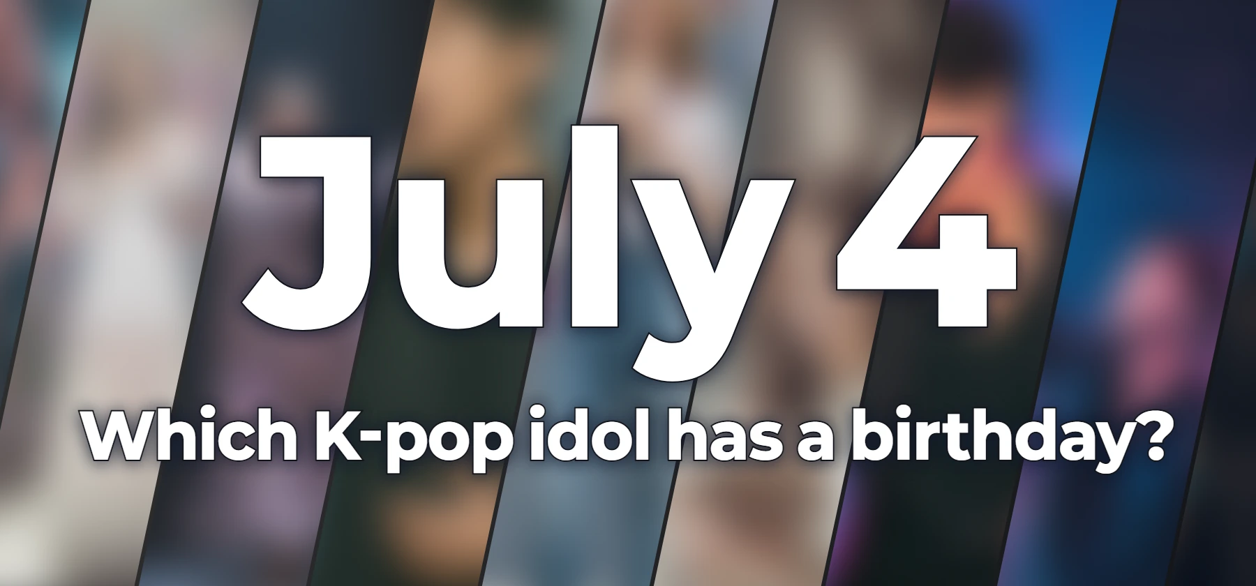 Which K-pop idol has a birthday?