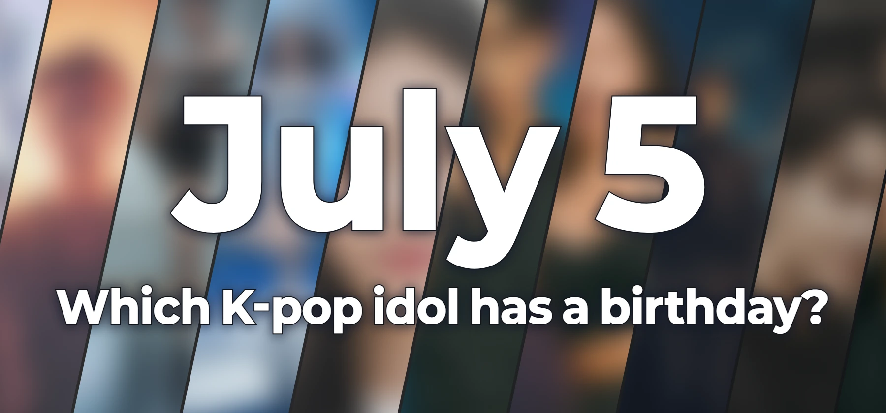 Which K-pop idol has a birthday?