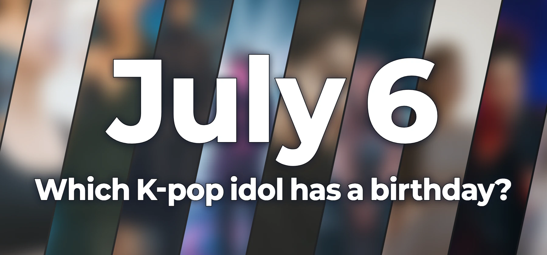 Which K-pop idol has a birthday?