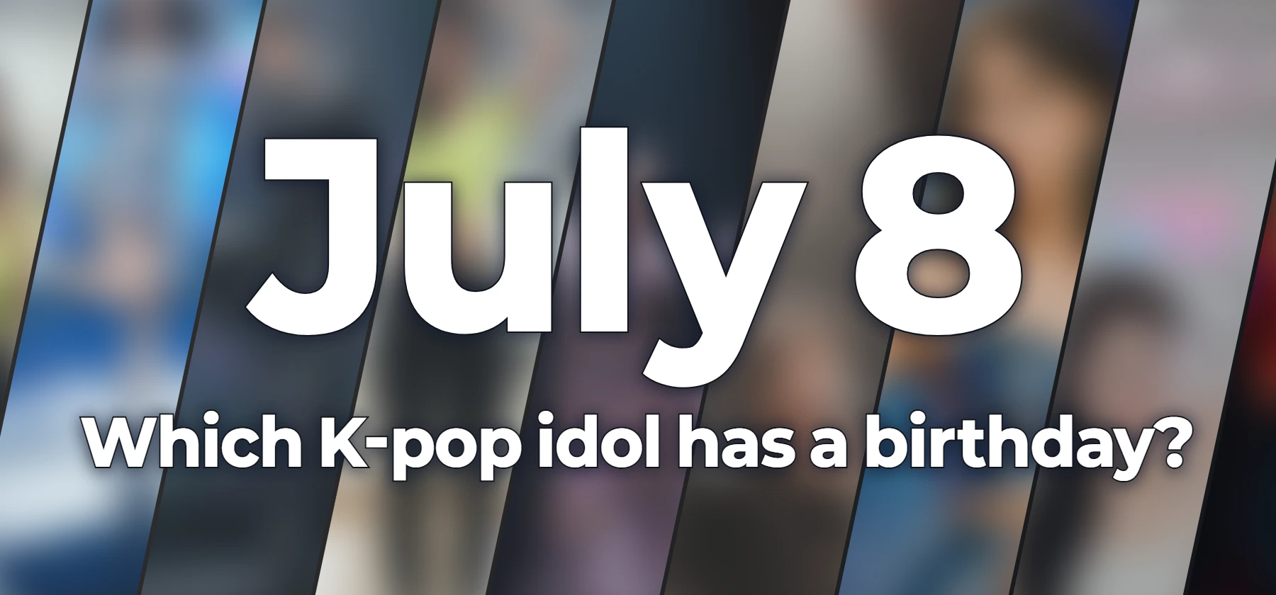 Which K-pop idol has a birthday?