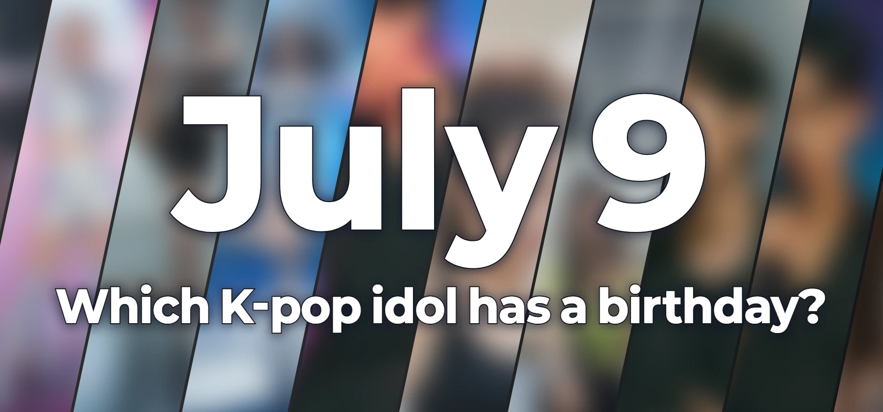 Which K-pop idol has a birthday?
