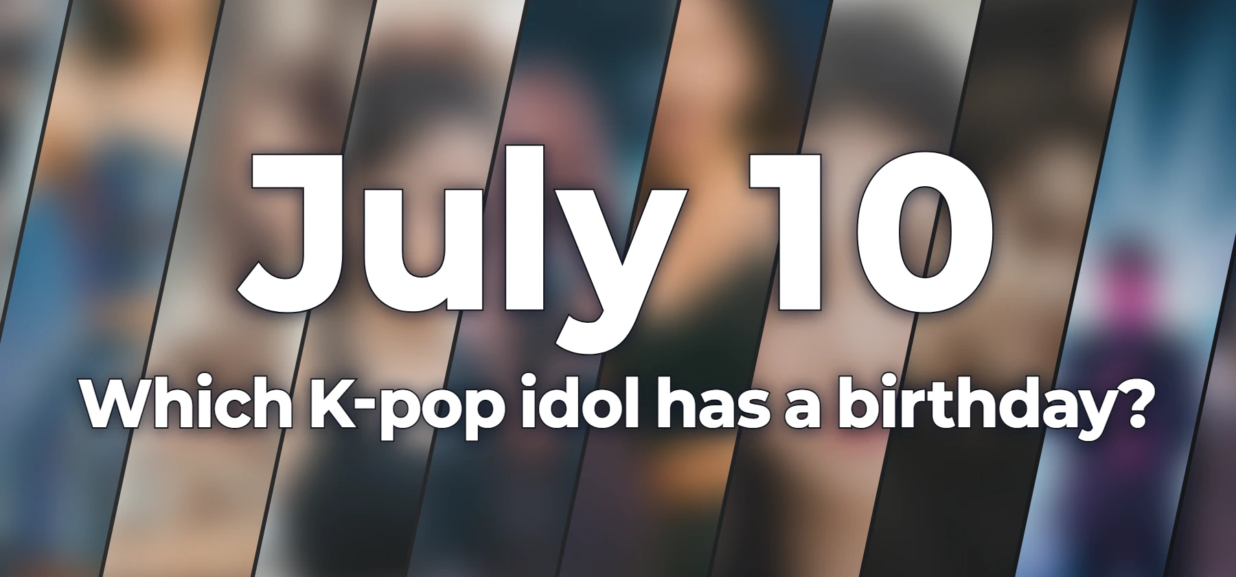 Which K-pop idol has a birthday?