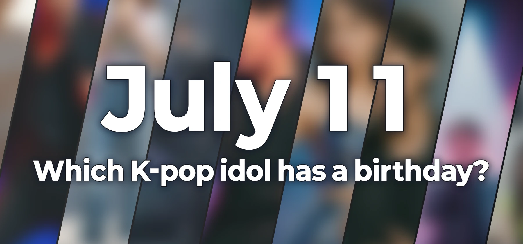 Which K-pop idol has a birthday?