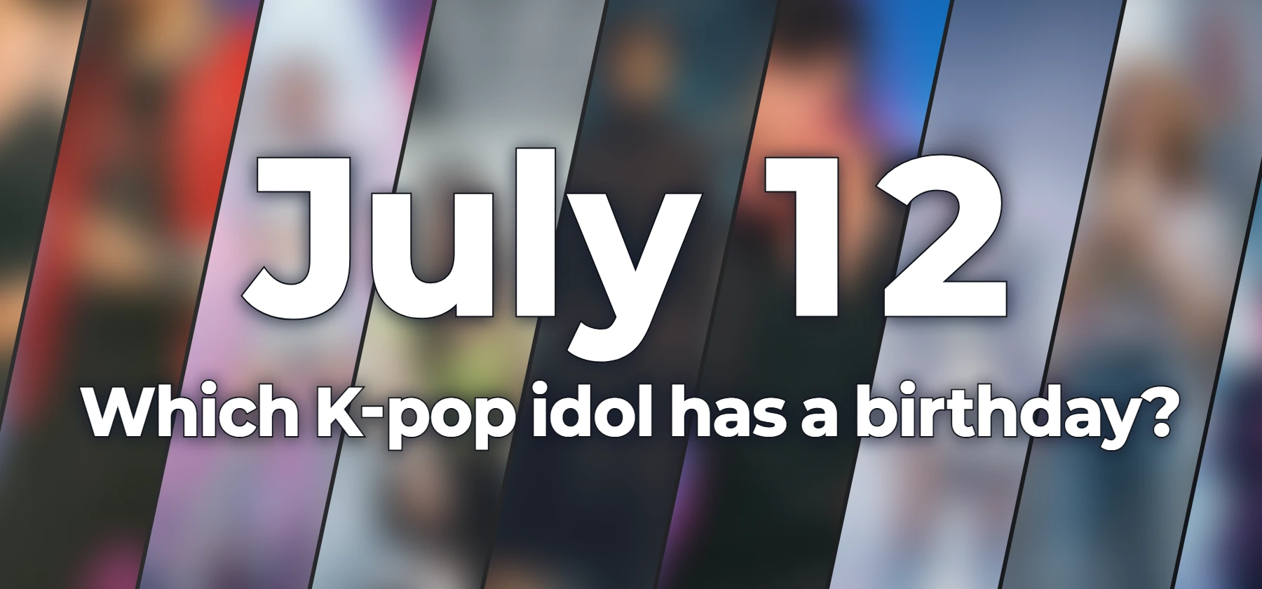 Which K-pop idol has a birthday?