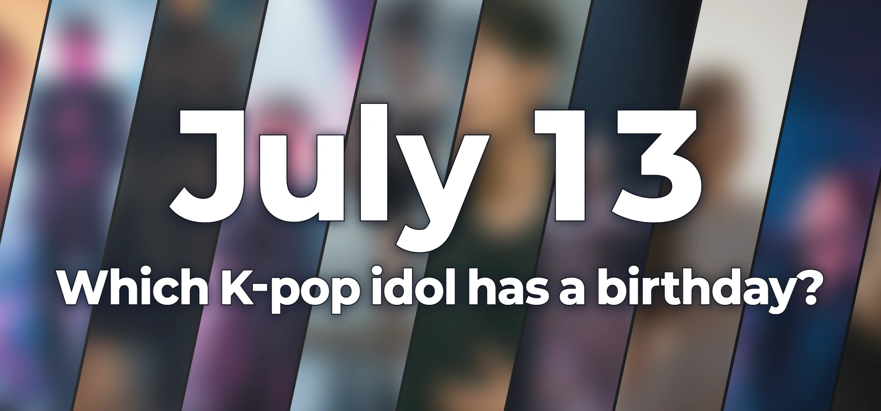 Which K-pop idol has a birthday?
