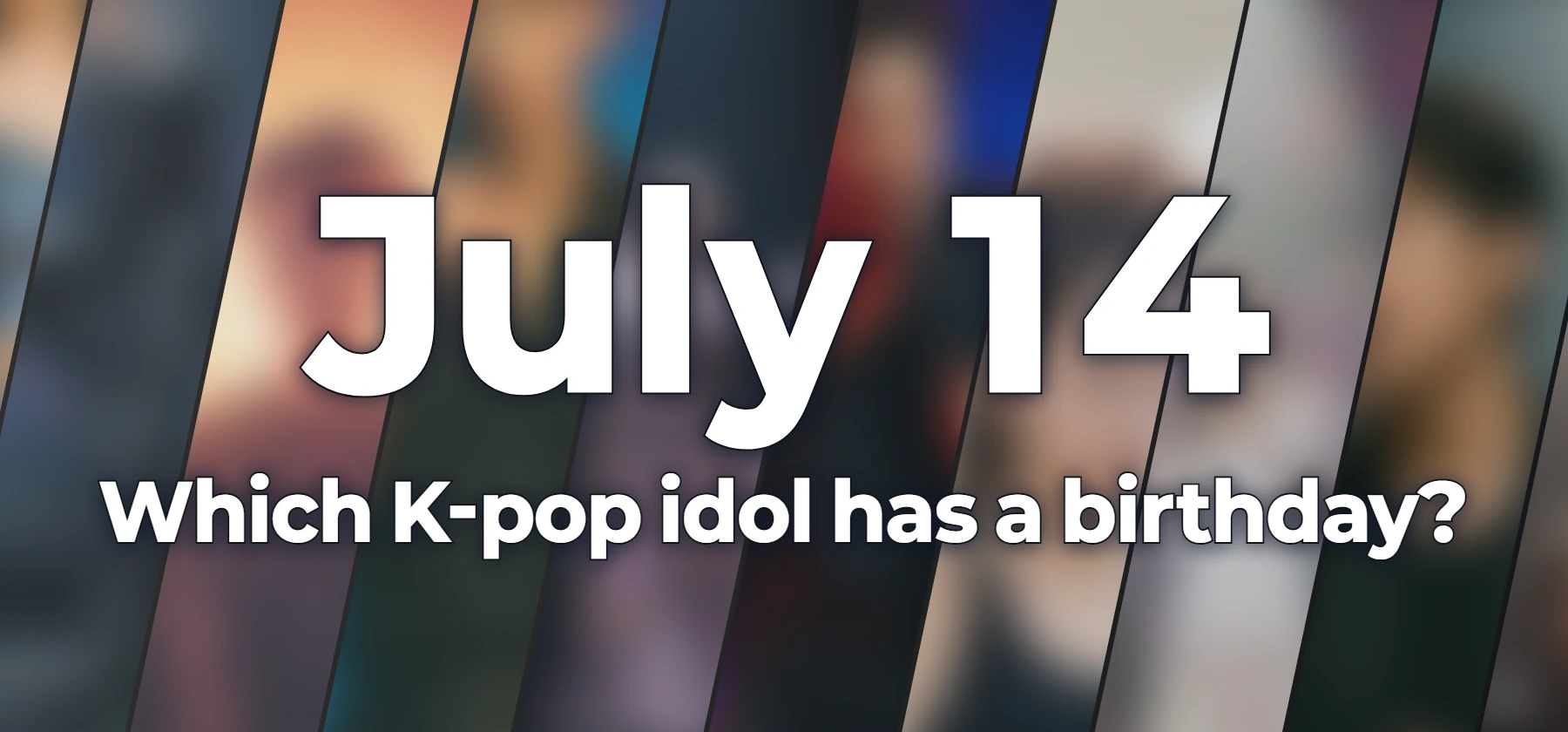Which K-pop idol has a birthday?