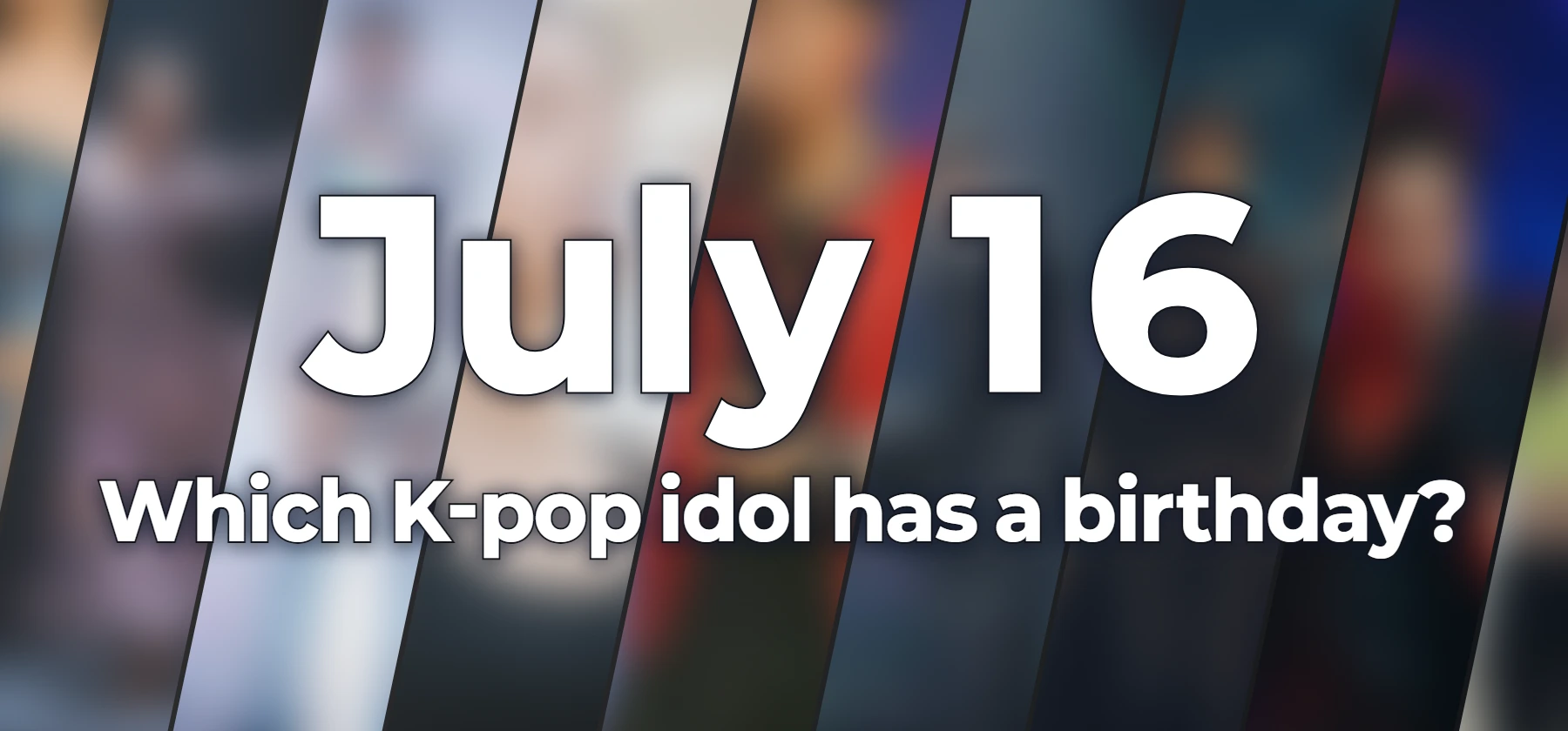 Which K-pop idol has a birthday?