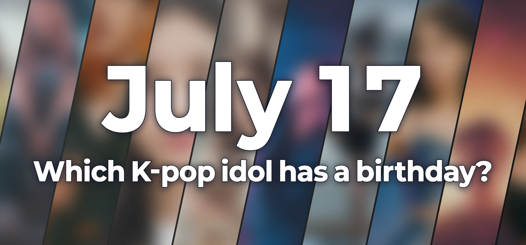 Which K-pop idol has a birthday?