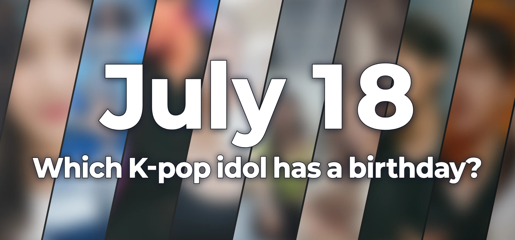 Which K-pop idol has a birthday?