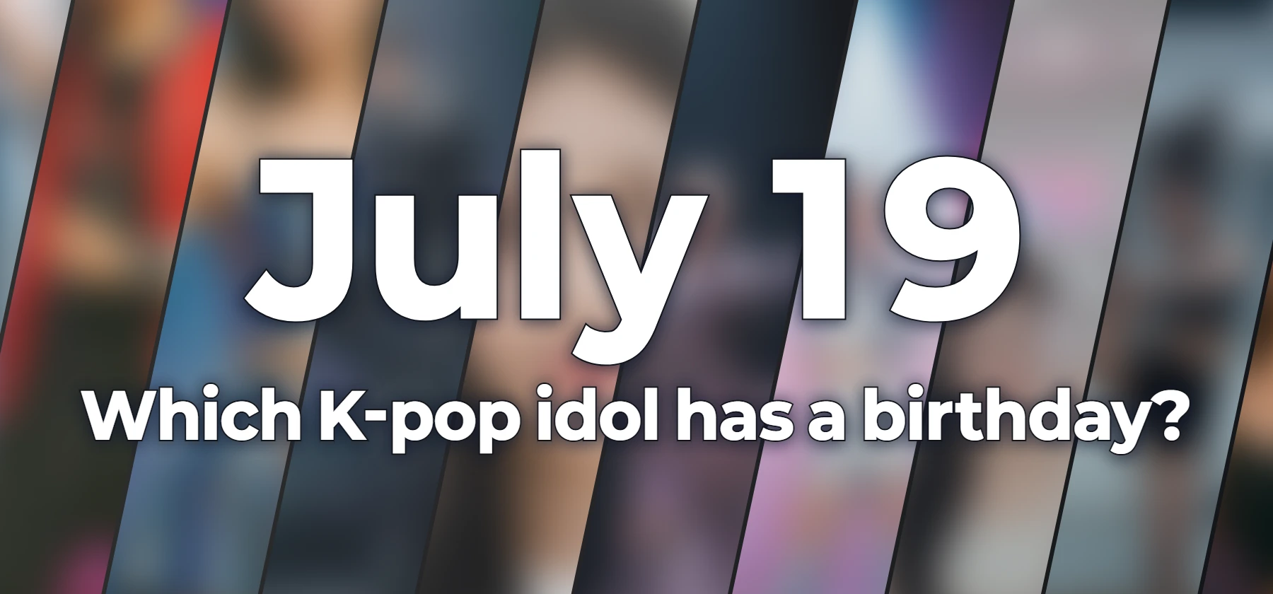 Which K-pop idol has a birthday?